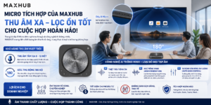 Micro Tích Hợp Của MAXHUB Thu Âm Được Khoảng Cách Bao Xa Và Có Lọc Được Tiếng Ồn Xung Quanh Không?